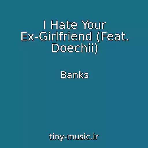 کاور آهنگ I Hate Your Ex-Girlfriend (Feat. Doechii) از Banks