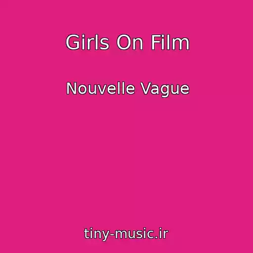 کاور آهنگ Girls On Film از Nouvelle Vague