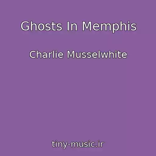 کاور آهنگ Ghosts In Memphis از Charlie Musselwhite