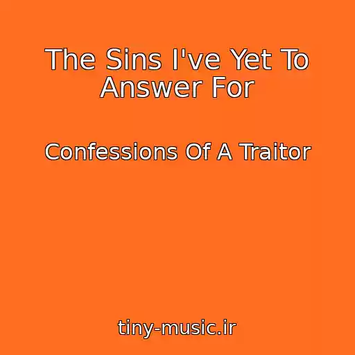 کاور آهنگ The Sins I've Yet To Answer For از Confessions Of A Traitor