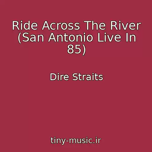 کاور آهنگ Ride Across The River (San Antonio Live In 85) از Dire Straits
