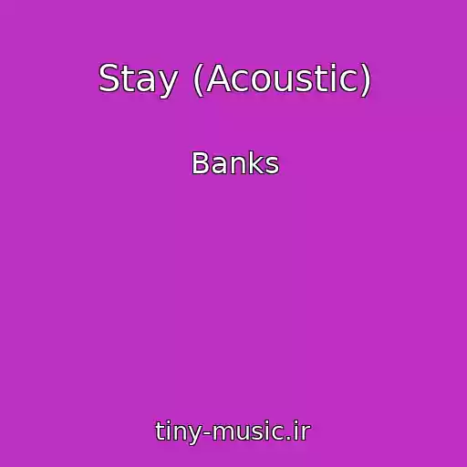کاور آهنگ Stay (Acoustic) از Banks