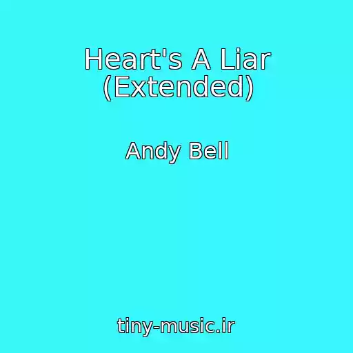 کاور آهنگ Heart's A Liar (Extended) از Andy Bell