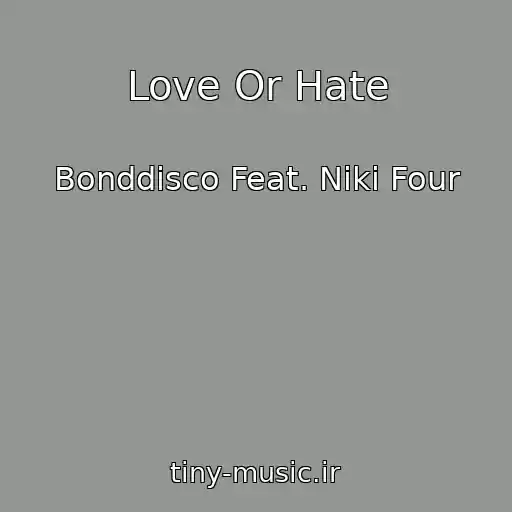کاور آهنگ Love Or Hate از Bonddisco Feat. Niki Four