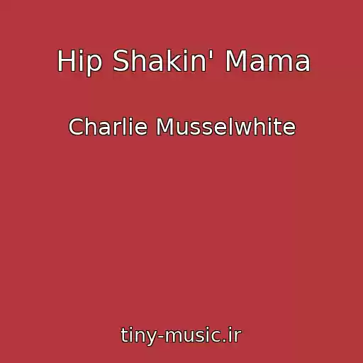 کاور آهنگ Hip Shakin' Mama از Charlie Musselwhite