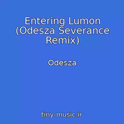 کاور آهنگ Entering Lumon (Odesza Severance Remix) از Odesza