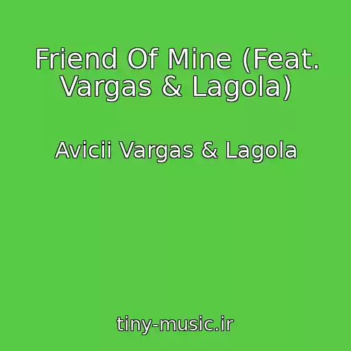 کاور آهنگ Friend Of Mine (Feat. Vargas & Lagola) از Avicii Vargas & Lagola
