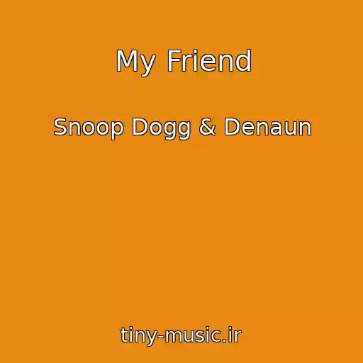 کاور آهنگ My Friend از Snoop Dogg & Denaun