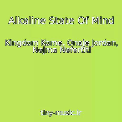 کاور آهنگ Alkaline State Of Mind از Kingdom Kome, Onaje Jordan, Nejma Nefertiti