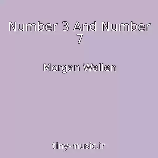 کاور آهنگ Number 3 And Number 7 از Morgan Wallen