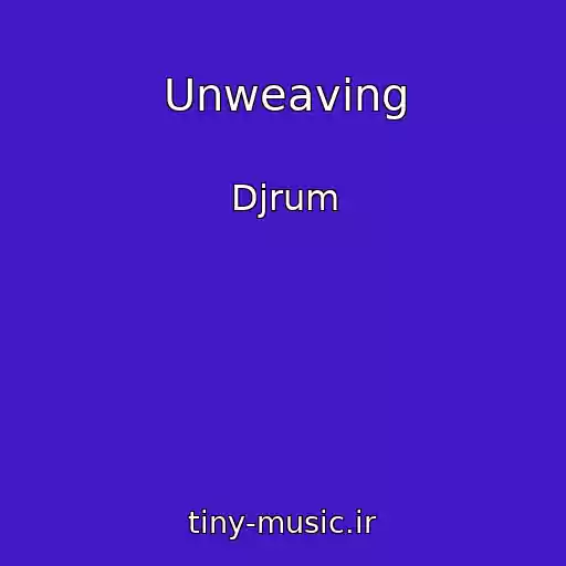 کاور آهنگ Unweaving از Djrum