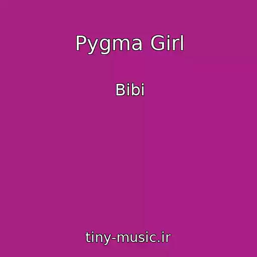 کاور آهنگ Pygma Girl از Bibi