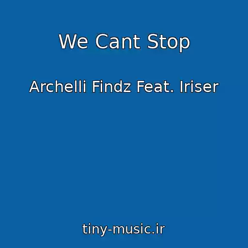 کاور آهنگ We Cant Stop از Archelli Findz Feat. Iriser