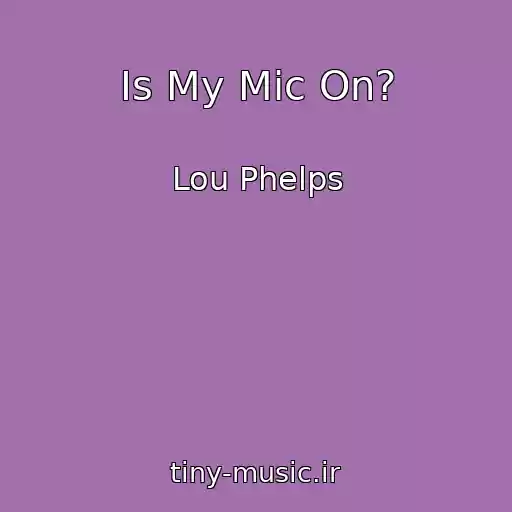 کاور آهنگ Is My Mic On? از Lou Phelps