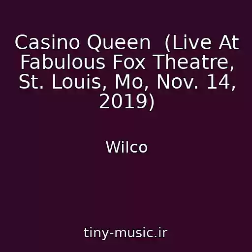 کاور آهنگ Casino Queen  (Live At Fabulous Fox Theatre, St. Louis, Mo, Nov. 14, 2019) از Wilco