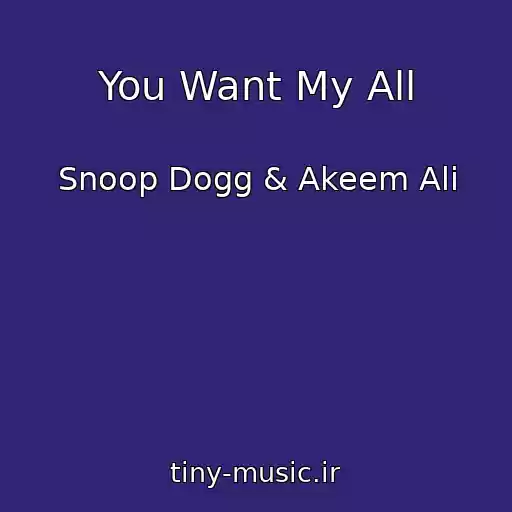 کاور آهنگ You Want My All از Snoop Dogg & Akeem Ali