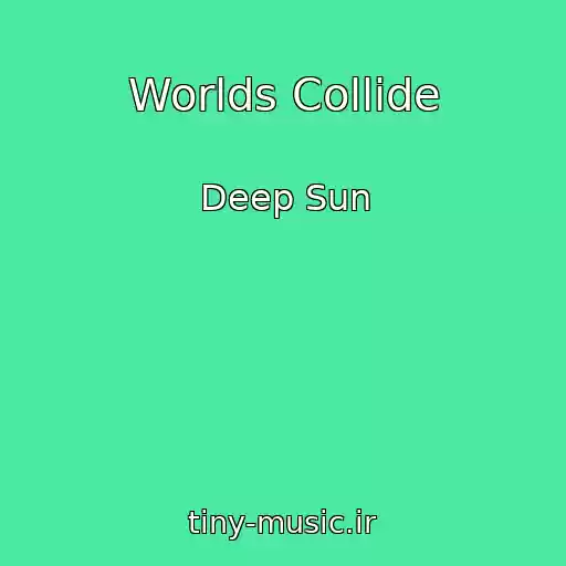 کاور آهنگ Worlds Collide از Deep Sun