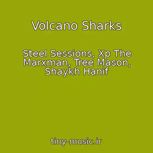 کاور آهنگ Volcano Sharks از Steel Sessions, Xp The Marxman, Tree Mason, Shaykh Hanif