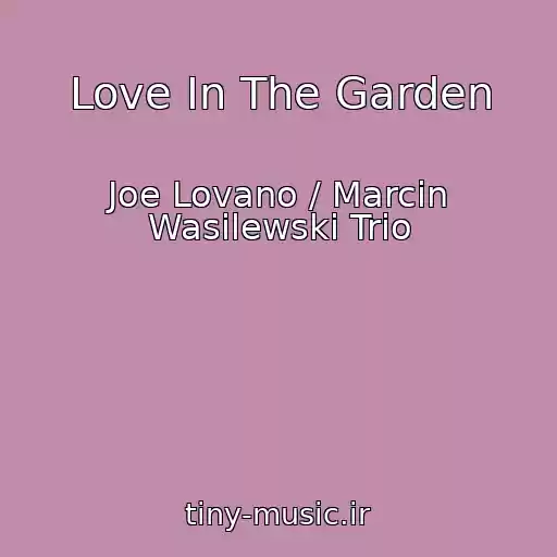 کاور آهنگ Love In The Garden از Joe Lovano / Marcin Wasilewski Trio