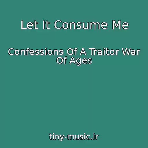 کاور آهنگ Let It Consume Me از Confessions Of A Traitor War Of Ages