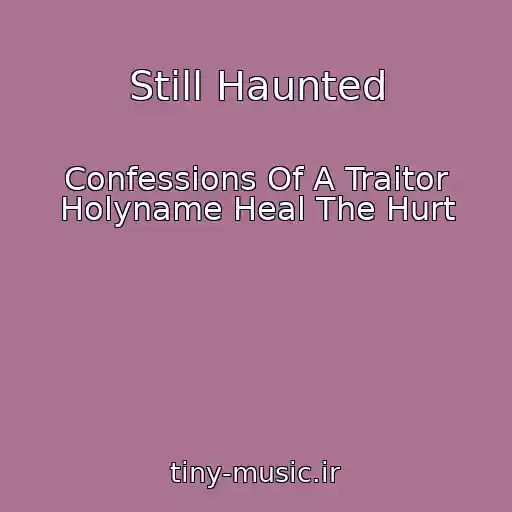کاور آهنگ Still Haunted از Confessions Of A Traitor Holyname Heal The Hurt