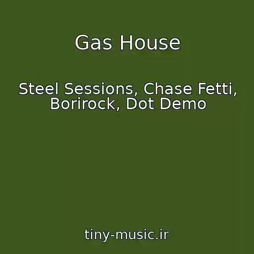 کاور آهنگ Gas House از Steel Sessions, Chase Fetti, Borirock, Dot Demo