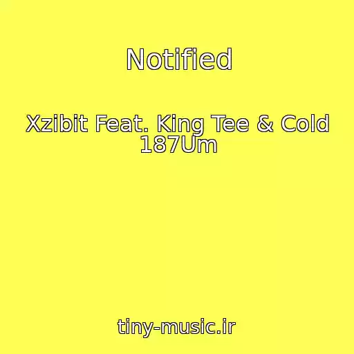 کاور آهنگ Notified از Xzibit Feat. King Tee & Cold 187Um