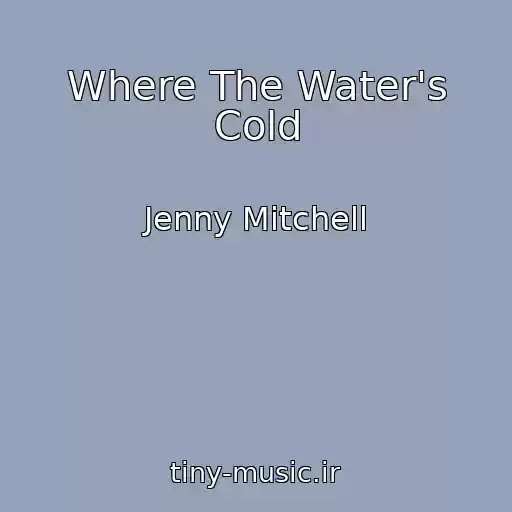کاور آهنگ Where The Water's Cold از Jenny Mitchell