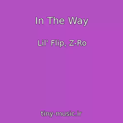 کاور آهنگ In The Way از Lil' Flip, Z-Ro
