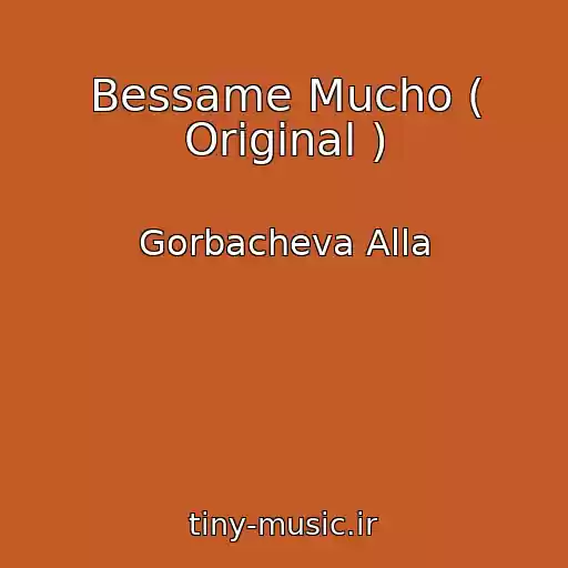 کاور آهنگ Bessame Mucho ( Original ) از Gorbacheva Alla