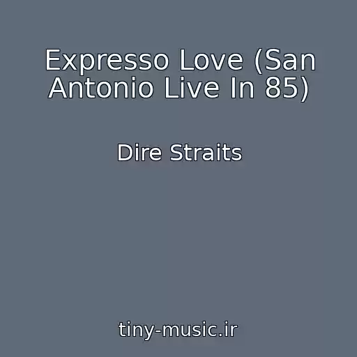 کاور آهنگ Expresso Love (San Antonio Live In 85) از Dire Straits
