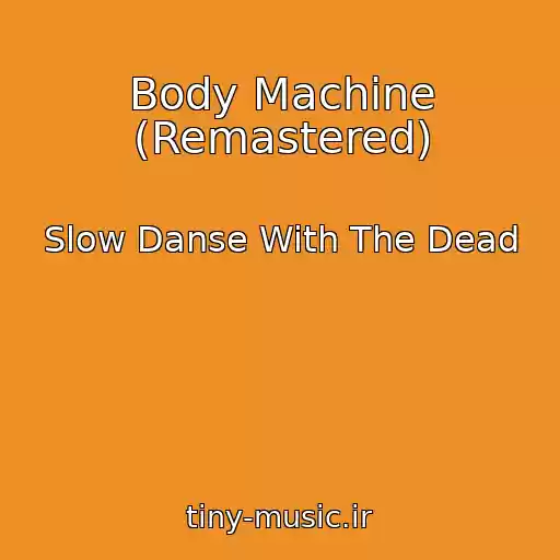 کاور آهنگ Body Machine (Remastered) از Slow Danse With The Dead