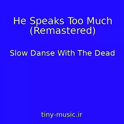 کاور آهنگ He Speaks Too Much (Remastered) از Slow Danse With The Dead