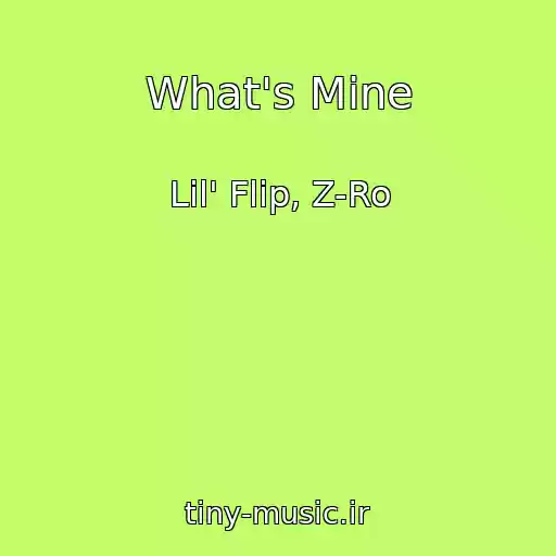 کاور آهنگ What's Mine از Lil' Flip, Z-Ro