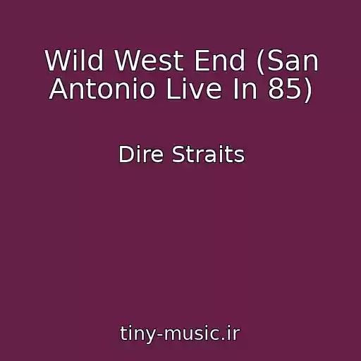 کاور آهنگ Wild West End (San Antonio Live In 85) از Dire Straits