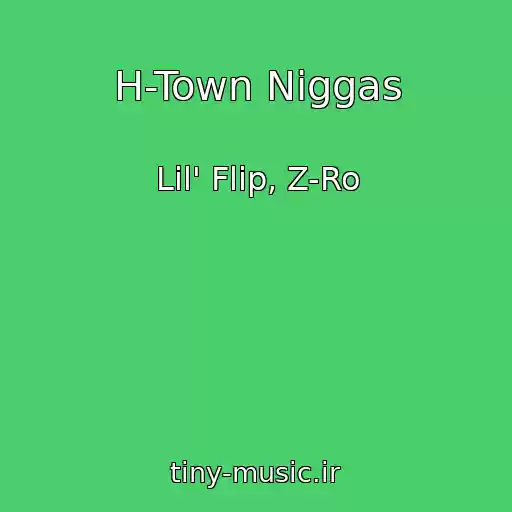 کاور آهنگ H-Town Niggas از Lil' Flip, Z-Ro