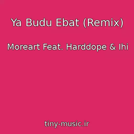 کاور آهنگ Ya Budu Ebat (Remix) از Moreart Feat. Harddope & Ihi