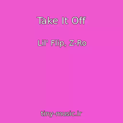 کاور آهنگ Take It Off از Lil' Flip, Z-Ro