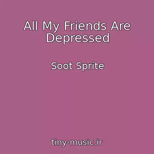 کاور آهنگ All My Friends Are Depressed از Soot Sprite
