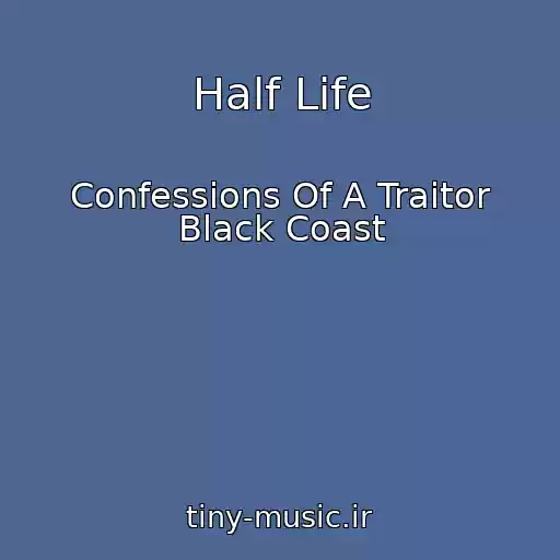 کاور آهنگ Half Life از Confessions Of A Traitor Black Coast