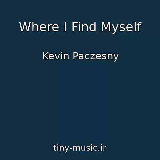 کاور آهنگ Where I Find Myself از Kevin Paczesny
