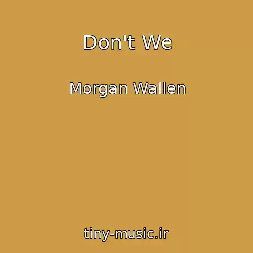 کاور آهنگ Don't We از Morgan Wallen