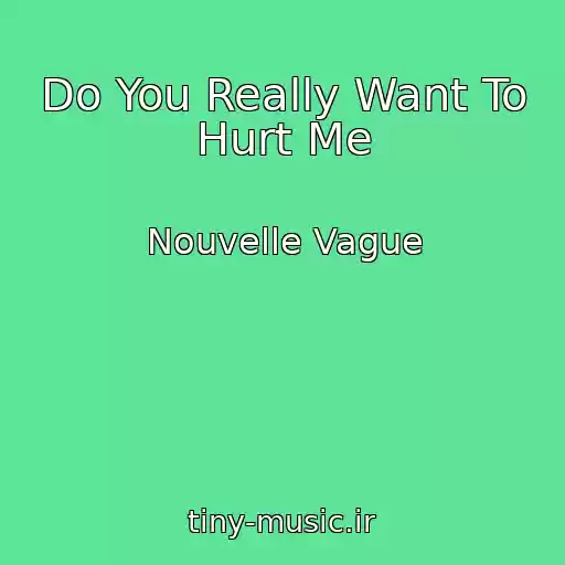 کاور آهنگ Do You Really Want To Hurt Me از Nouvelle Vague