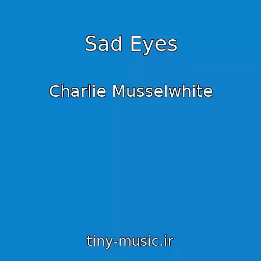 کاور آهنگ Sad Eyes از Charlie Musselwhite