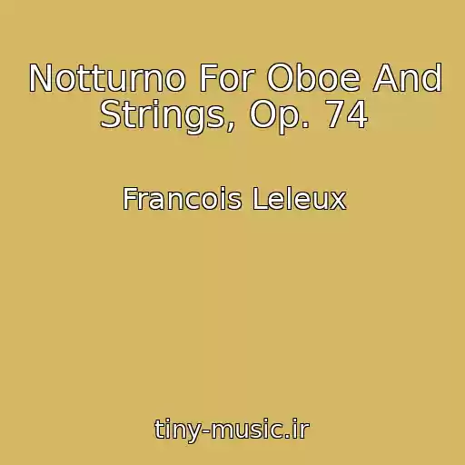 کاور آهنگ Notturno For Oboe And Strings, Op. 74 از Francois Leleux
