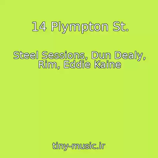 کاور آهنگ 14 Plympton St. از Steel Sessions, Dun Dealy, Rim, Eddie Kaine