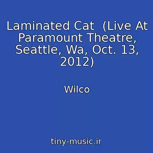 کاور آهنگ Laminated Cat  (Live At Paramount Theatre, Seattle, Wa, Oct. 13, 2012) از Wilco