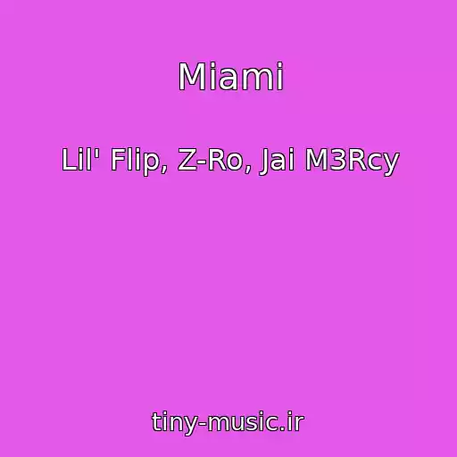 کاور آهنگ Miami از Lil' Flip, Z-Ro, Jai M3Rcy