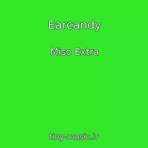 کاور آهنگ Earcandy از Miso Extra