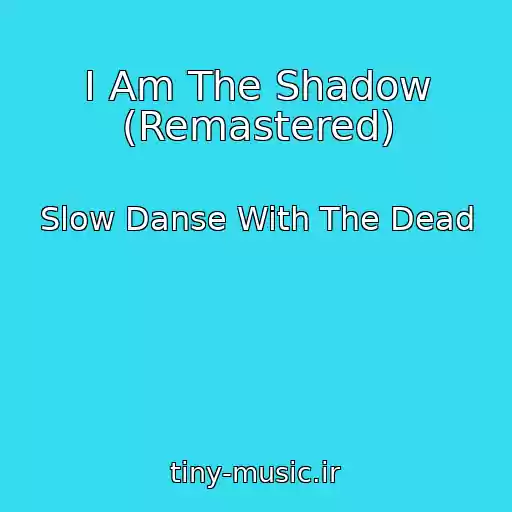 کاور آهنگ I Am The Shadow (Remastered) از Slow Danse With The Dead